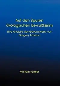 Auf den Spuren ökologischen Bewusstseins - Lutterer Wolfram