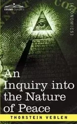 An Inquiry Into the Nature of Peace, and the Terms of Its Perpetuation - Veblen Thorstein