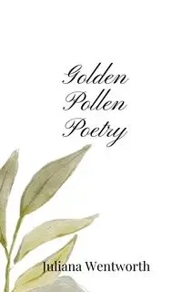 Golden Pollen Poetry - Juliana Wentworth