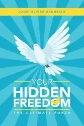 Your Hidden Freedom - John Oliver Brunelle