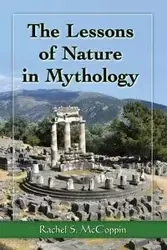 The Lessons of Nature in Mythology - Rachel S. McCoppin
