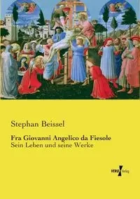 Fra Giovanni Angelico da Fiesole - Stephan Beissel