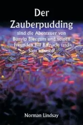 Der Zauberpudding sind die Abenteuer von Bunyip Bluegum und seinen Freunden Bill Barnacle und Sam Sawnoff - Lindsay Norman