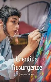 Creative Resurgence - Jeannette Viirpuu