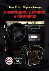 Elektrotechnika i elektronika w samochodach - Leon Wrzask, Zbigniew Juszczęć