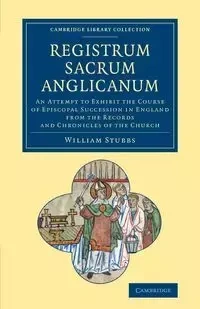 Registrum Sacrum Anglicanum - William Stubbs