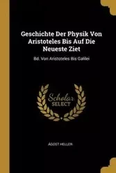 Geschichte Der Physik Von Aristoteles Bis Auf Die Neueste Ziet - Heller Ágost