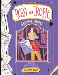 Róża na tropie T.3 Gazetowy sabotaż - Hannah Peck