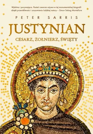 Justynian Cesarz, żołnierz, święty - Peter Sarris