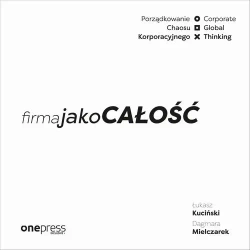 audiobook Firma jako CAŁOŚĆ. Porządkowanie chaosu korporacyjnego/Corporate Global Thinking - Łukasz Kuciński