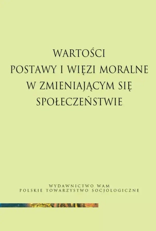 Wartości, postawy i więzi moralne w zmieniającym się społeczeństwie - praca zbiorowa