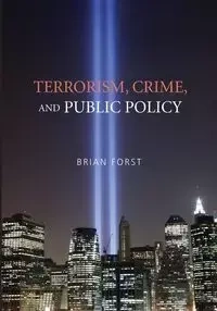 Terrorism, Crime, and Public Policy - Brian Forst