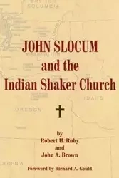 John Slocum and the Indian Shaker Church - Ruby Robert H.