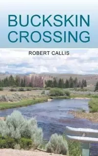 Buckskin Crossing - Robert Callis