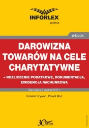 eBook Darowizna towarów na cele charytatywne - rozliczenie podatkowe, dokumentacja, ewidencja księgowa - Tomasz Krywan