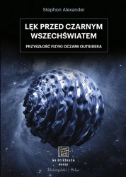 Na ścieżkach nauki Lęk przed czarnym wszechświatem - Alexander Stephon, Bogumił Bieniok, Ewa Łokas