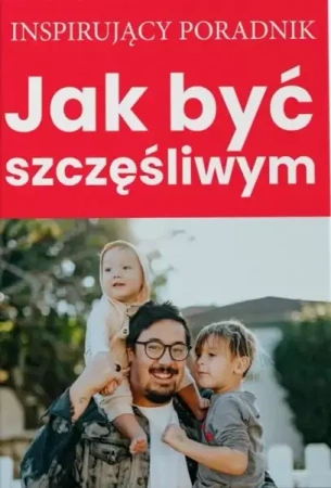 Jak być szczęśliwym - Andrew Zespół autorski Moszczynski Institute