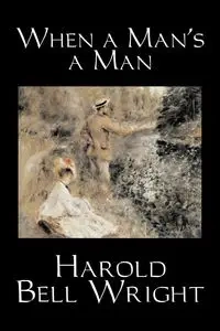 When a Man's a Man by Harold Bell Wright, Fiction, Classics, Historical, Sagas - Harold Bell Wright