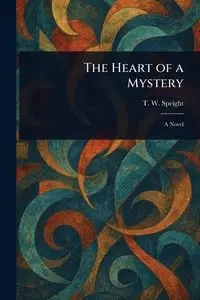 The Heart of a Mystery - Speight T. W. (Thomas Wilkinson)