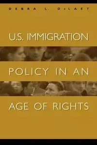 U.S. Immigration Policy in an Age of Rights - Debra L. DeLaet