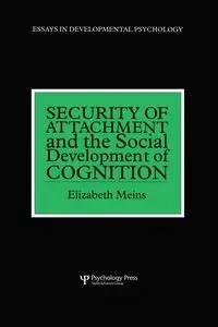 Security of Attachment and the Social Development of Cognition - Elizabeth Meins