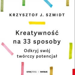 audiobook Kreatywność na 33 sposoby. Odkryj swój twórczy potencjał - Krzysztof Szmidt