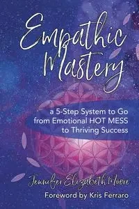 Empathic Mastery - Jennifer Elizabeth Moore