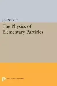 Physics of Elementary Particles - Jackson John David