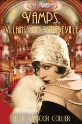 Vamps, Villains and Vaudeville - Ellen Collier Mansoor