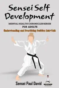 Sensei Self Development Mental Health Chronicles Series - Understanding and Practicing Positive Self-Talk - David Paul Sensei