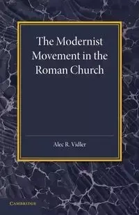 The Modernist Movement in the Roman Church - Alec R. Vidler