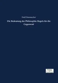 Die Bedeutung der Philosophie Hegels für die Gegenwart - Emil Hammacher