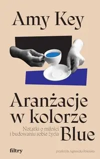 Aranżacje w kolorze Blue. Notatki o miłości i budowaniu sobie życia - Amy Key