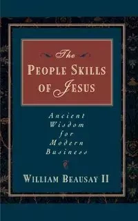 The People Skills of Jesus - William Beausay II