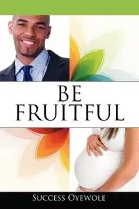 Be Fruitful - Oyewole Success