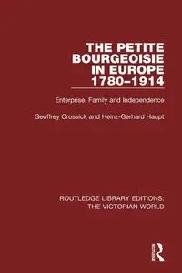 The Petite Bourgeoisie in Europe 1780-1914 - Geoffrey Crossick