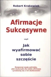 Afirmacje Sukcesywne czyli Jak wyafirmować... - Robert Krakowiak