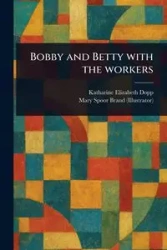 Bobby and Betty With the Workers - Katharine Elizabeth Dopp