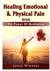 Healing Emotional & Physical Pain With The Power Of Meditation - Joyce Winters