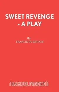 Sweet Revenge - A Play - Francis Durbidge