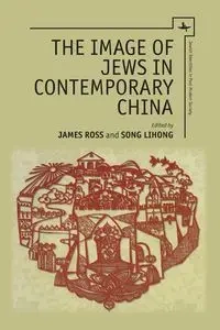 The Image of Jews in Contemporary China - Ross James R.
