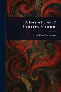 A Day at Happy Hollow School - Van Lettie Derveer Cook
