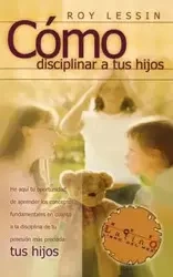 Como Disciplinar a Tus Hijos - Roy Lessin