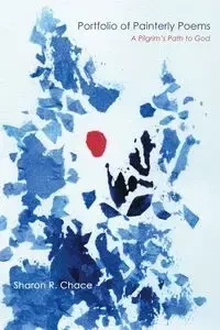 Portfolio of Painterly Poems - Sharon R. Chace