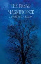 The Dread Magnificence - Parden K. A.