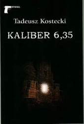Kaliber 6,35 - Tadeusz Kostecki