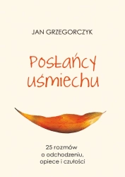 Posłańcy uśmiechu. 25 rozmów o odchodzeniu, opiece i czułości - Jan Grzegorczyk