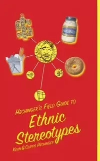 Hechinger's Field Guide to Ethnic Stereotypes - Kevin Hechinger