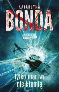 Hubert Meyer T.3 Tylko martwi nie kłamią - Katarzyna Bonda