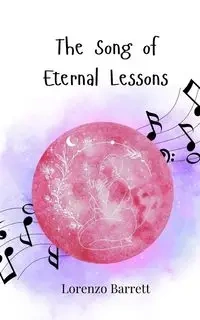 The Song of Eternal Lessons - Barrett Lorenzo